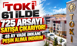TOKİ 61 ilde 725 arsayı satışa çıkarıyor! 48 ay vade imkanı, peşin alıma indirim