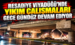 Reşadiye Viyadüğü'nde yıkım çalışmaları gece gündüz devam ediyor
