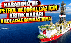 Karadeniz’de petrol ve doğal gaz için kritik karar! 8 ilde acele kamulaştırma