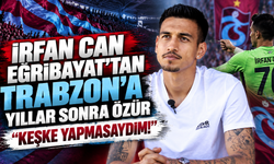 İrfan Can Eğribayat’tan Trabzon’a Yıllar Sonra Özür: “Keşke Yapmasaydım!”