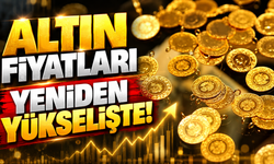 Altın fiyatları yeniden yükselişte!