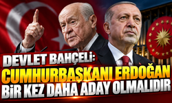 Devlet Bahçeli: Cumhurbaşkanı Erdoğan bir kez daha aday olmalıdır