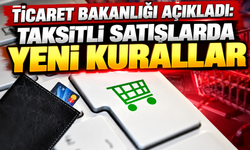 Ticaret Bakanlığı açıkladı: Taksitli satışlarda yeni kurallar