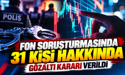 Fon soruşturmasında 31 kişi hakkında gözaltı kararı verildi