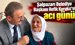 Şalpazarı Belediye Başkanı Refik Kurukız’ın acı günü