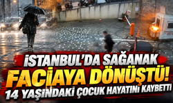 İstanbul'da sağanak faciaya dönüştü! 14 yaşındaki çocuk hayatını kaybetti