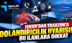 İŞKUR’dan Trabzon'a dolandırıcılık uyarısı! Bu ilanlara dikkat
