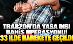 Trabzon’da yasa dışı bahis operasyonu! 33 ilde harekete geçildi