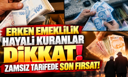 Erken emeklilik hayali kuranlar dikkat! Zamsız tarifede son fırsat!