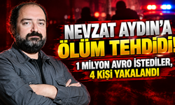 Nevzat Aydın'a ölüm tehdidi! 1 milyon avro istediler, 4 kişi yakalandı