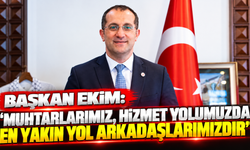 Başkan ekim: “Muhtarlarımız, hizmet yolumuzda en yakın yol arkadaşlarımızdır”