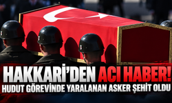 Hakkari’den acı haber! Hudut görevinde yaralanan asker şehit oldu