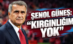 Şenol Güneş: “Herhangi bir kırgınlık ya da serzenişim yok”