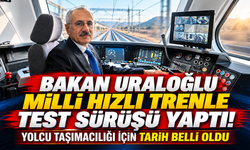 Bakan Uraloğlu milli hızlı trenle test sürüşü yaptı! Yolcu taşımacılığı için tarih belli oldu