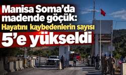 Manisa Soma'da madende göçük: Hayatını kaybedenlerin sayısı 5'e yükseldi