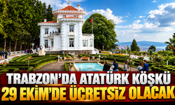 Trabzon’da Atatürk Köşkü 29 Ekim’de ücretsiz olacak