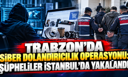 Trabzon’da Siber Dolandırıcılık Operasyonu: Şüpheliler İstanbul’da Yakalandı