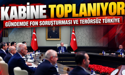 Kabine toplanıyor: Gündemde fon soruşturması ve Terörsüz Türkiye var
