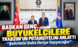 Başkan Genç, Büyükelçilere Trabzon’un Potansiyelini Anlattı: “Şehrimizi Daha İleriye Taşıyacağız”