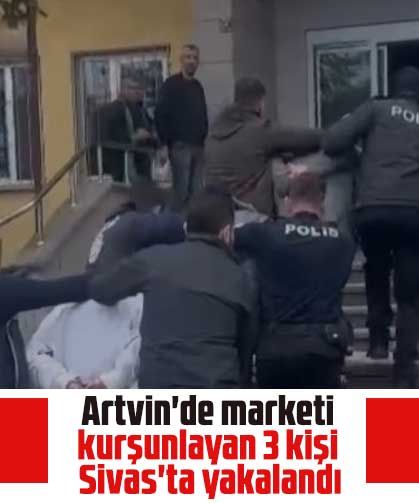 Artvin'de marketi kurşunlayan 3 kişi Sivas'ta yakalandı