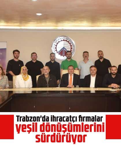Trabzon'da ihracatçı firmalar yeşil dönüşümlerini sürdürüyor