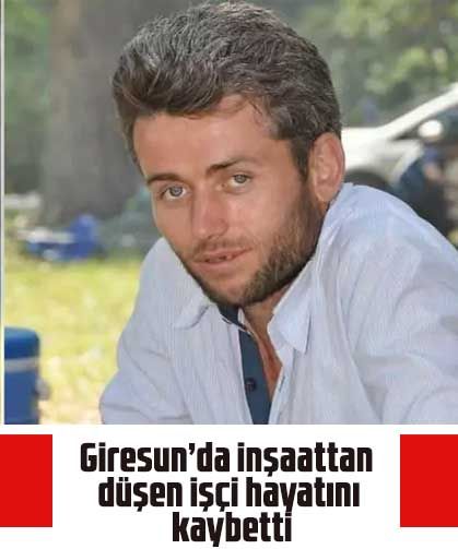 Giresun’da inşaattan düşen işçi hayatını kaybetti