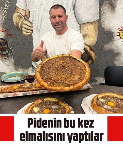 Pidenin bu kez elmalısını yaptılar