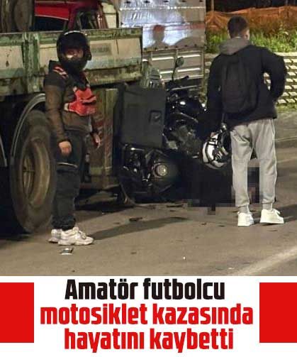 Amatör futbolcu motosiklet kazasında hayatını kaybetti