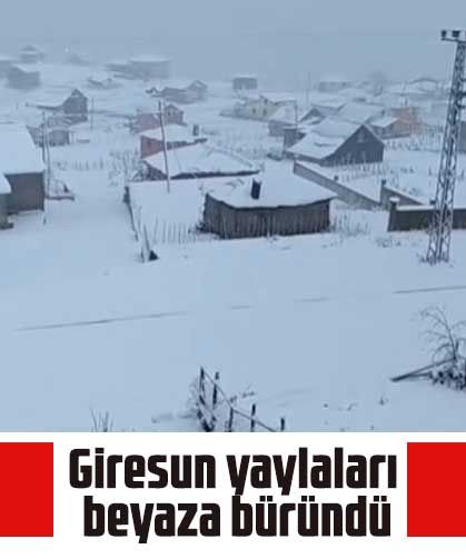 Giresun yaylaları beyaza büründü