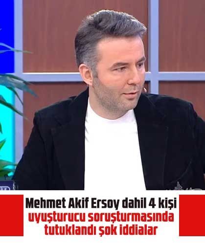 Mehmet Akif Ersoy dahil 4 kişi uyuşturucu soruşturmasında tutuklandı şok iddialar