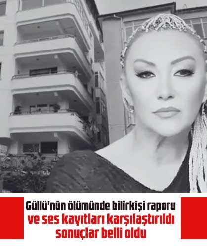 Güllü'nün ölümünde bilirkişi raporu ve ses kayıtları karşılaştırıldı sonuçlar belli oldu