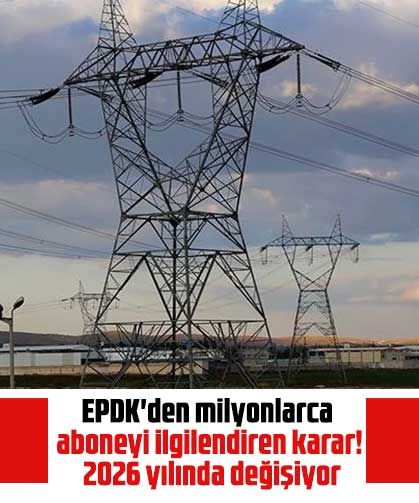 EPDK'den milyonlarca aboneyi ilgilendiren karar! 2026 yılında değişiyor
