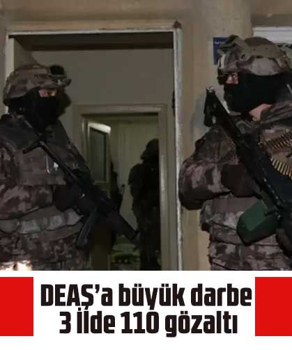 DEAŞ’a büyük darbe: 3 İlde 110 gözaltı