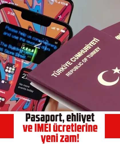 Pasaport, ehliyet ve IMEI ücretlerine yeni zam!