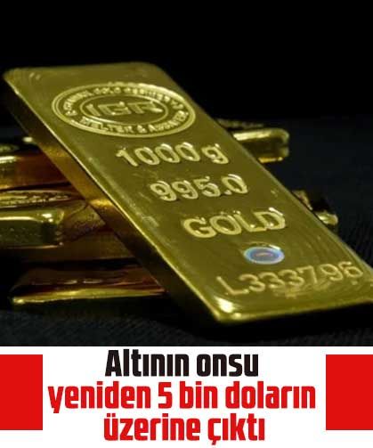 Altının onsu yeniden 5 bin doların üzerine çıktı