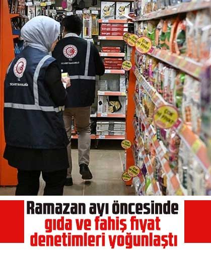 Ramazan ayı öncesinde gıda ve fahiş fiyat denetimleri yoğunlaştı
