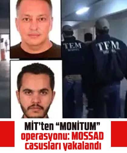 MİT’ten “MONİTUM” operasyonu: MOSSAD casusları yakalandı