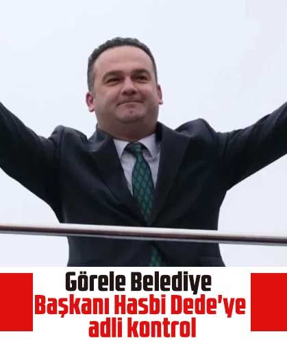 Görele Belediye Başkanı Hasbi Dede'ye adli kontrol