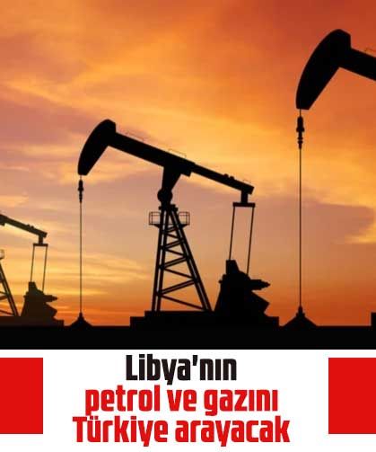Libya'nın petrol ve gazını Türkiye arayacak