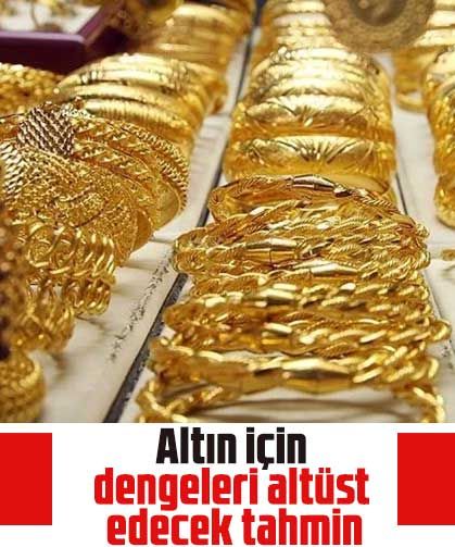 Altın için dengeleri altüst edecek tahmin