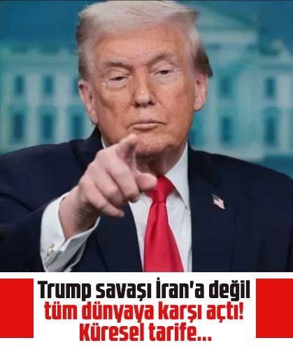 Trump savaşı İran'a değil tüm dünyaya karşı açtı! Küresel tarife...
