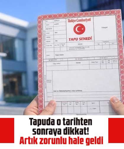 Tapuda o tarihten sonraya dikkat! Artık zorunlu hale geldi