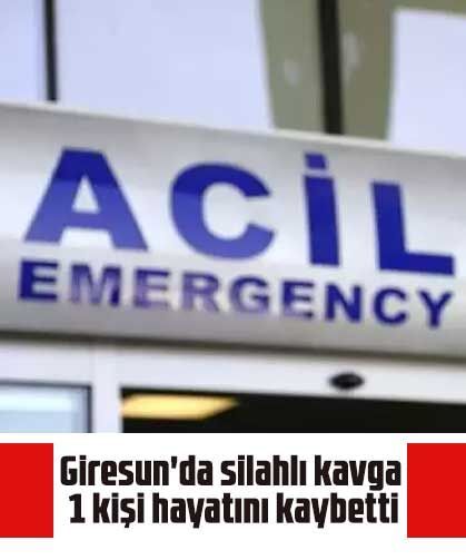 Giresun'da silahlı kavga: 1 kişi hayatını kaybetti