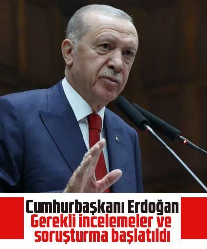 Cumhurbaşkanı Erdoğan: Gerekli incelemeler ve soruşturma başlatıldı