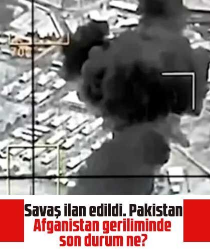 Savaş ilan edildi. Pakistan-Afganistan geriliminde son durum ne?