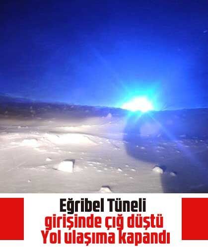 Eğribel Tüneli girişinde çığ düştü: Yol ulaşıma kapandı