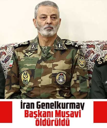 İran Genelkurmay Başkanı Musavi öldürüldü