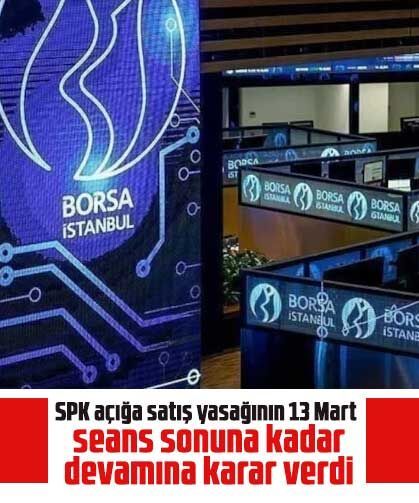 SPK açığa satış yasağının 13 Mart seans sonuna kadar devamına karar verdi