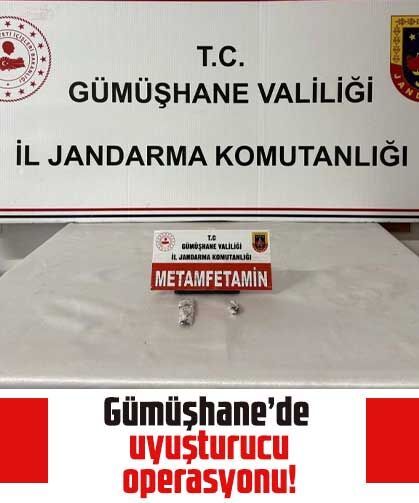Gümüşhane’de uyuşturucu operasyonu!