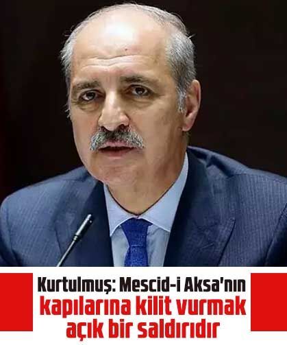 Kurtulmuş: Mescid-i Aksa'nın kapılarına kilit vurmak, açık bir saldırıdır